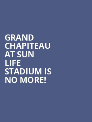 Grand Chapiteau at Sun Life Stadium is no more